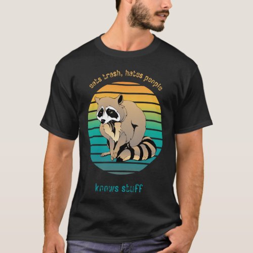 Raccoon Eats Trash Hates People Knows Stuff T_Shirt