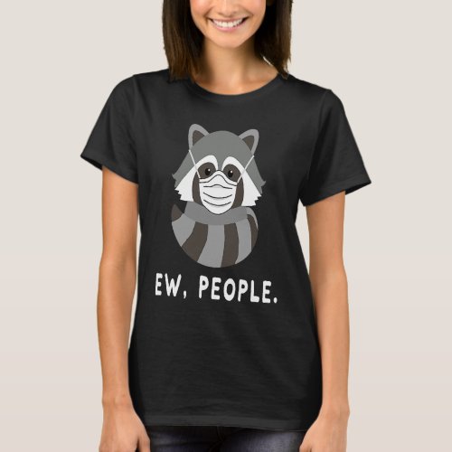 raccoon Ew People raccoon Wearing A Face Mask T_Shirt