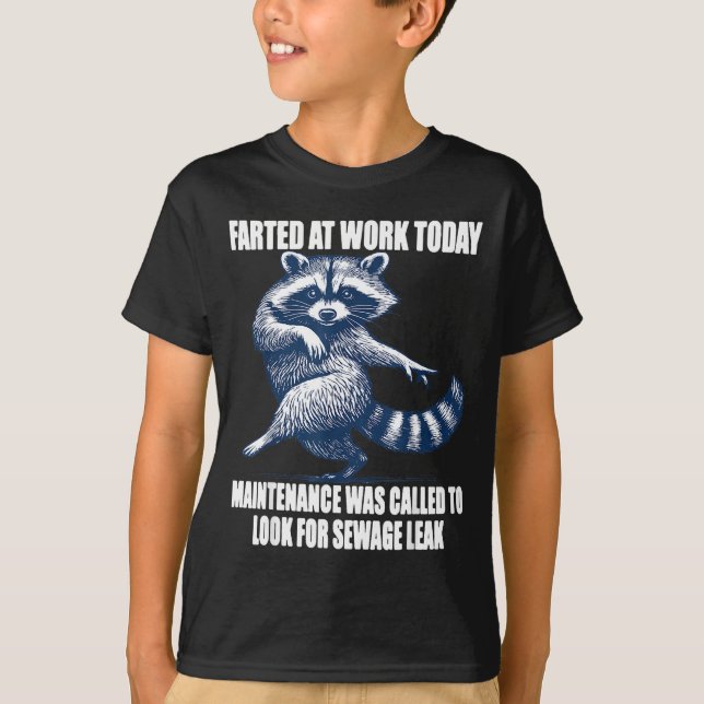 Raccoon Farted At Work Today Maintenance Was Calle T-Shirt (Front)