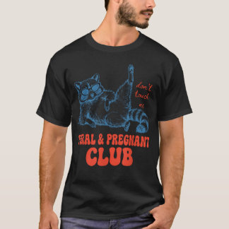 Raccoon Feral Amp Pregnant Club Don39T Touch Me T-Shirt