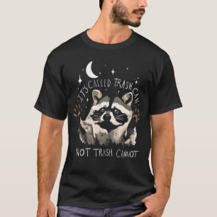Raccoon Funny Quote It'S Called Trash Can Not Tras T-Shirt