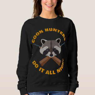 Raccoon Hunting All Night Long Funny Coon Hunters  Sweatshirt