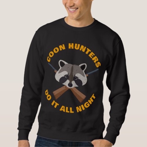 Raccoon Hunting All Night Long Funny Coon Hunters  Sweatshirt