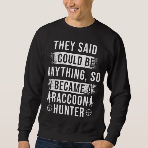 Raccoon Hunting Season Anything Coon Hunter Sweatshirt
