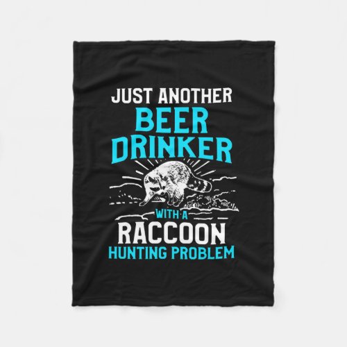 Raccoon Hunting Season Beer Problem Coon Hunter  Fleece Blanket
