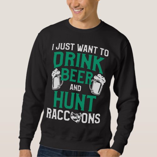 Raccoon Hunting Season Drink Beer Coon Hunter Sweatshirt