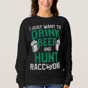Raccoon Hunting Season Drink Beer Coon Hunter Sweatshirt