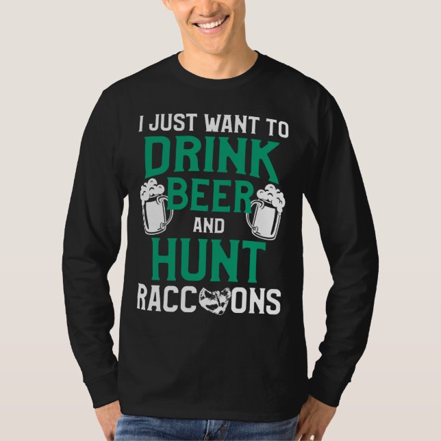Raccoon Hunting Season Drink Beer Coon Hunter T-Shirt (Front)