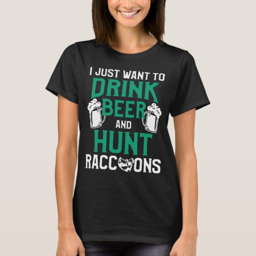 Raccoon Hunting Season Drink Beer Coon Hunter T_Shirt