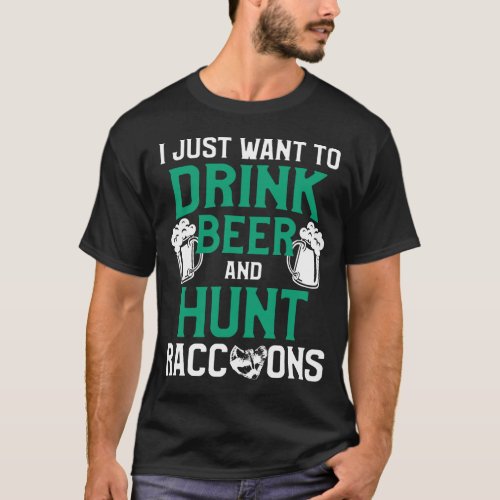 Raccoon Hunting Season Drink Beer Coon Hunter T_Shirt