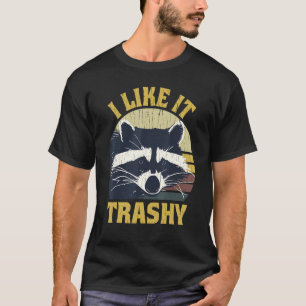 Raccoon I Like It Trashy Raccoon The Trash Panda T-Shirt
