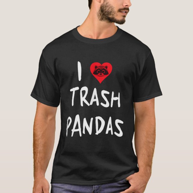 Raccoon I Love Trash Pandas T-Shirt (Front)