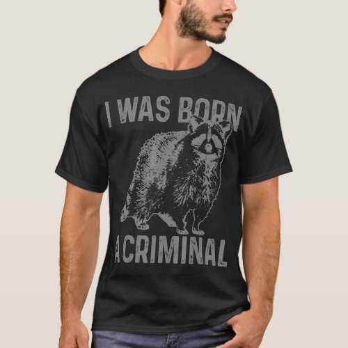 Raccoon I Was Born A Criminal Vintage  Racoon 1  T_Shirt