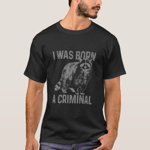 Raccoon I Was Born A Criminal Vintage  Racoon 1  T_Shirt