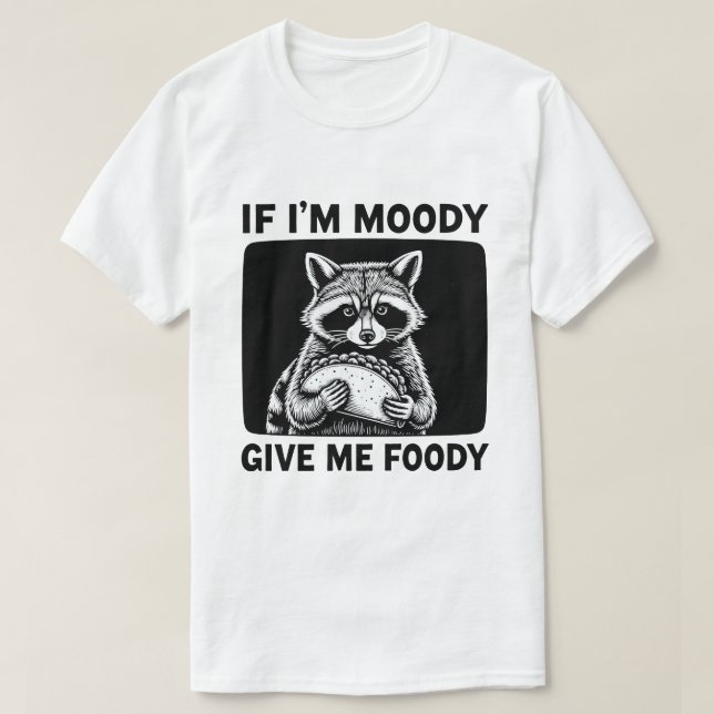 Raccoon If I'm Moody Give Me Foody Funny Saying  T-Shirt (Design Front)