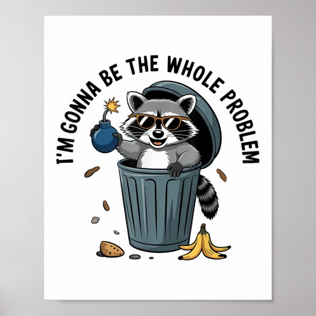 Raccoon Im Gonna Be The Whole Problem  Poster (Front)