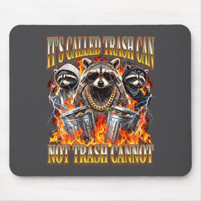 Raccoon It's Called Trash Can Not Trash Cannot Fun Mouse Pad (Front)