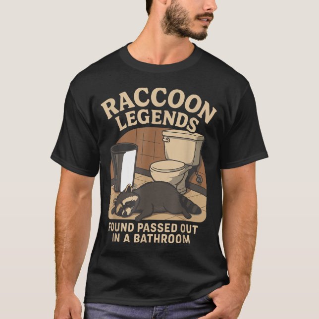 Raccoon Legends Found Ped Out In A Bathroom Trashe T-Shirt (Front)