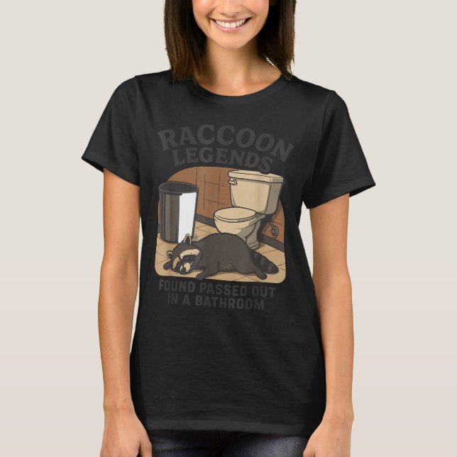 Raccoon Legends Found Ped Out In A Bathroom Trashe T-Shirt (Front)