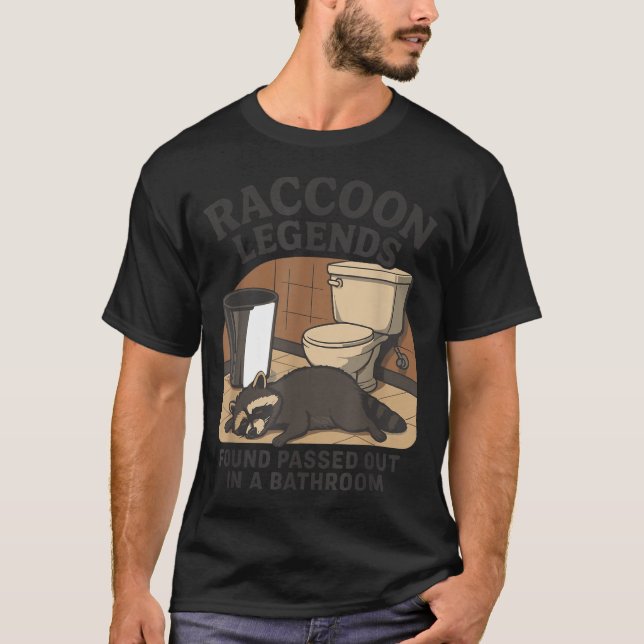 Raccoon Legends Found Ped Out In A Bathroom Trashe T-Shirt (Front)