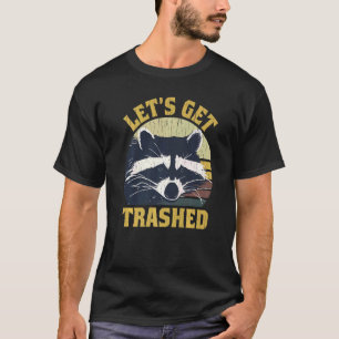Raccoon Let's Get Trashed Raccoon The Trash Pandas T-Shirt