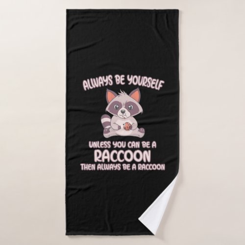 Raccoon Lover Always Be A Raccoon Bath Towel