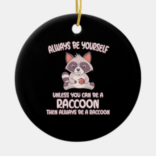 Raccoon Lover Always Be A Raccoon Ceramic Ornament