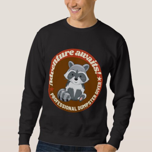 Raccoon Lover _ Dumpster Diving _ Adventure Awaits Sweatshirt