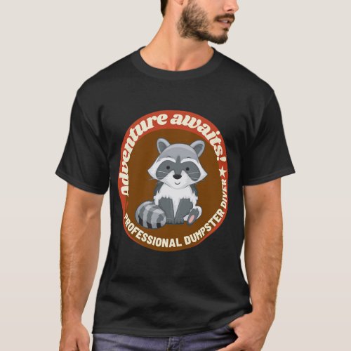 Raccoon Lover _ Dumpster Diving _ Adventure Awaits T_Shirt