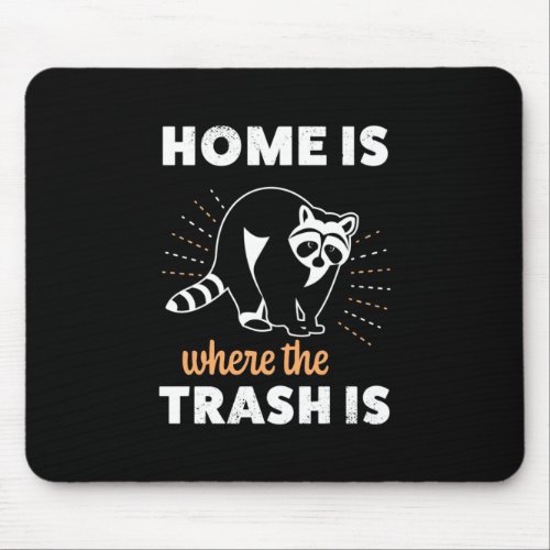 Raccoon Lover Home Is Where The Trash Is Mouse Pad