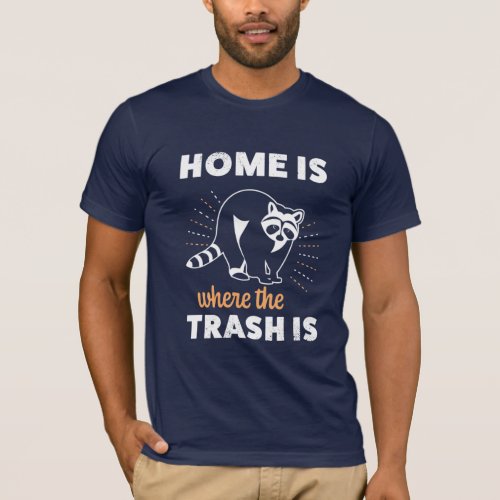 Raccoon Lover Home Is Where The Trash Is T_Shirt