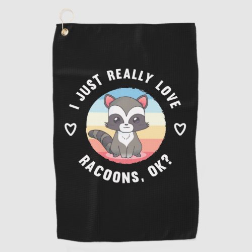 Raccoon Lover I Just Really Love Raccoons Golf Towel