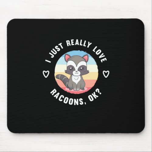 Raccoon Lover I Just Really Love Raccoons Mouse Pad