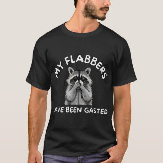 Raccoon My Flabbers Have Been Gasted T-Shirt