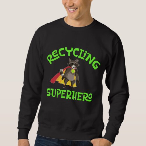 Raccoon Recycling Superhero Trash Recycler Bins Sweatshirt