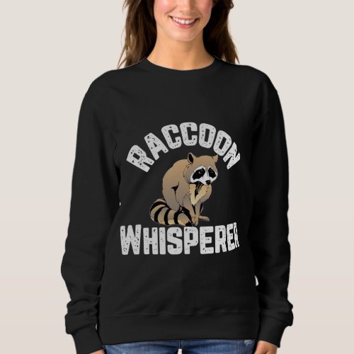 Raccoon Whisperer Animal Lover Funny Sweatshirt