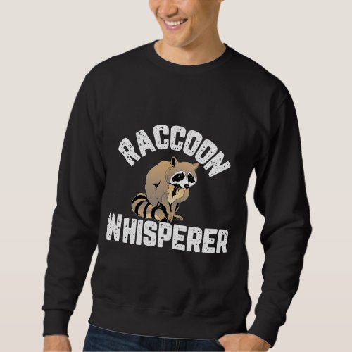 Raccoon Whisperer Animal Lover Funny Sweatshirt