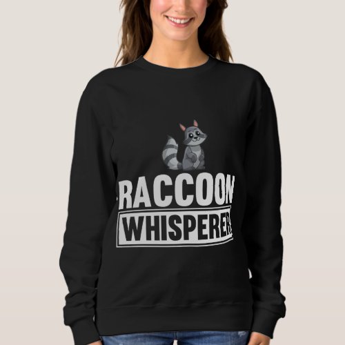 Raccoon Whisperer Funny Raccoon Lover Gift Idea Sweatshirt