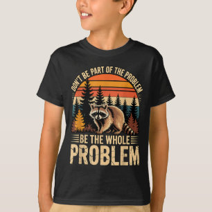 Raccoon wildlife outdoor don't be part of problem T-Shirt