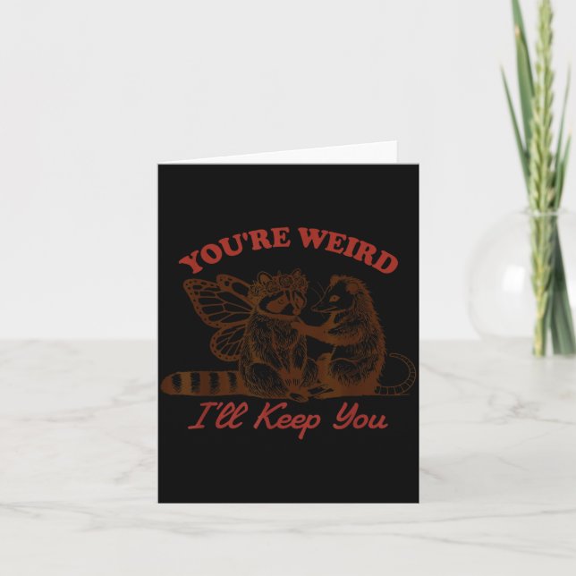 Raccoon You're Weird I'll Keep You  Card (Front)