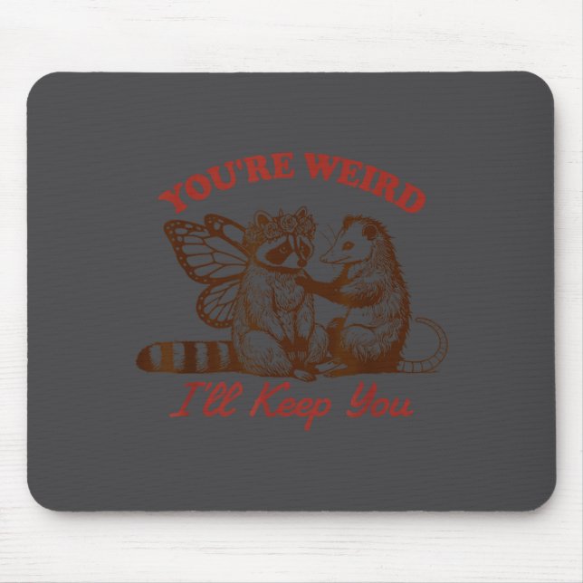 Raccoon You're Weird I'll Keep You  Mouse Pad (Front)
