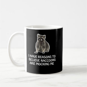 Raccoons Are Mocking Me Humor Meme Funny Raccoon Coffee Mug