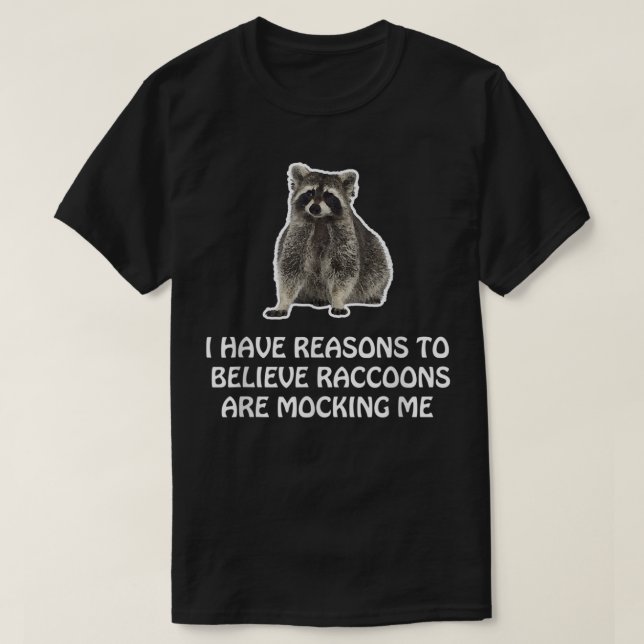 Raccoons Are Mocking Me Humor Meme Funny Raccoon T-Shirt (Design Front)