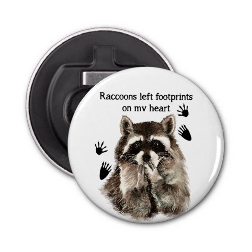 Raccoons left Footprints on my Heart Humor Quote Bottle Opener
