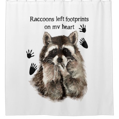 Raccoons left Footprints on my Heart Humor Quote Shower Curtain