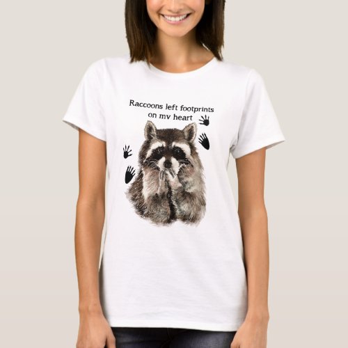 Raccoons left Footprints on my Heart Humor Quote T_Shirt