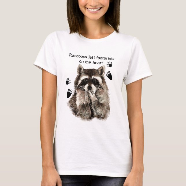 Raccoons left Footprints on my Heart Humor Quote T-Shirt (Front)