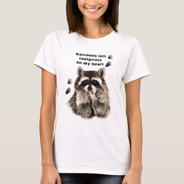 Raccoons left Footprints on my Heart Humor Quote T-Shirt (Front)