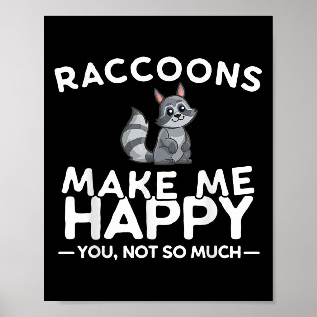 Raccoons Make Me Happy You Not So Much Funny Racco Poster (Front)