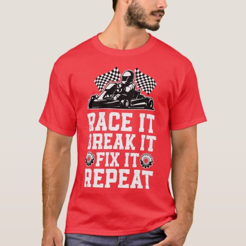 Race Break Fix Funny Go Kart Racing Go Karting Dri T_Shirt
